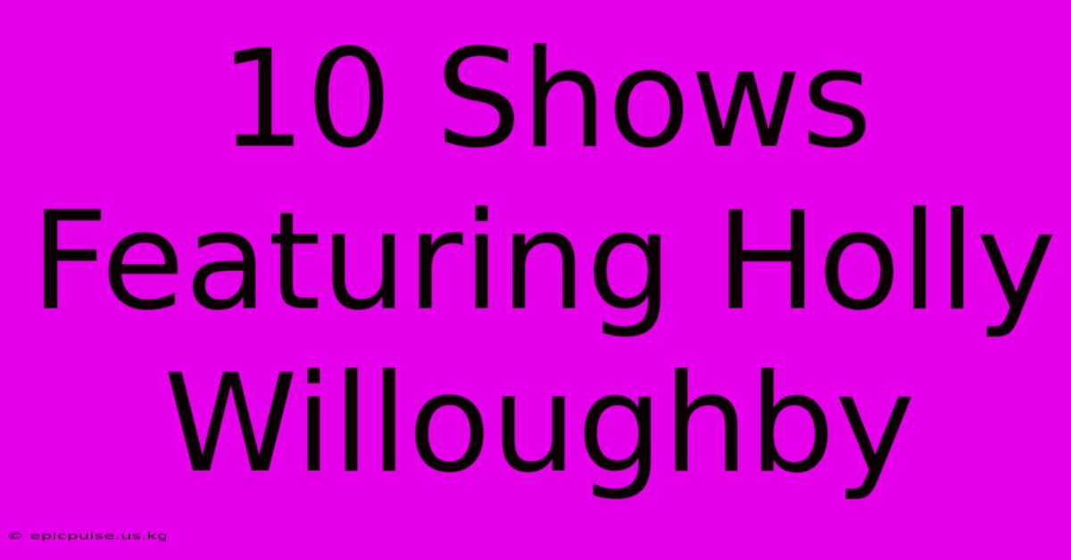 10 Shows Featuring Holly Willoughby