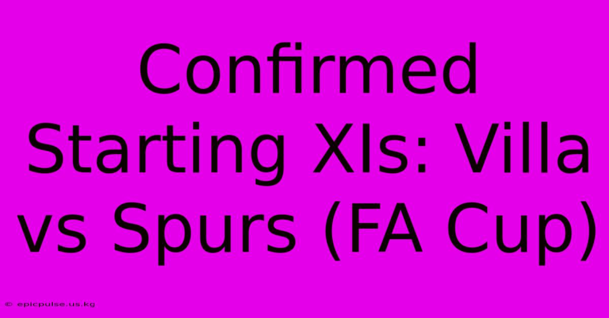 Confirmed Starting XIs: Villa Vs Spurs (FA Cup)