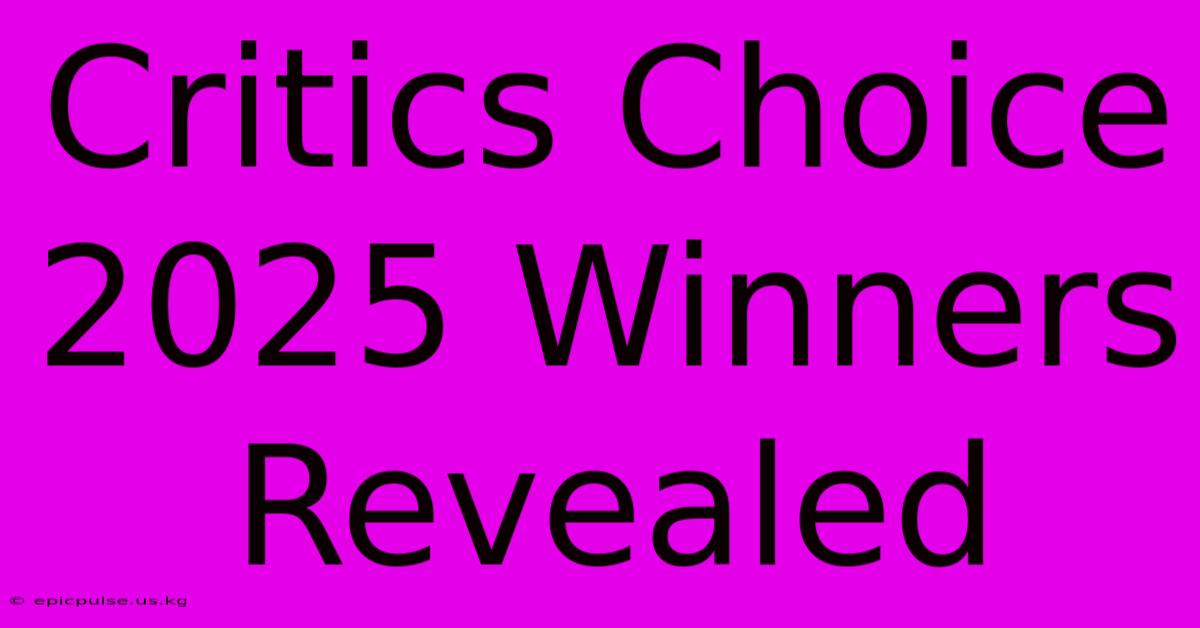 Critics Choice 2025 Winners Revealed