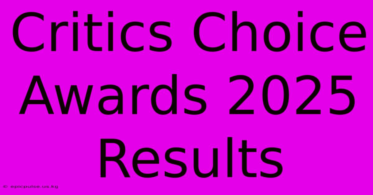 Critics Choice Awards 2025 Results