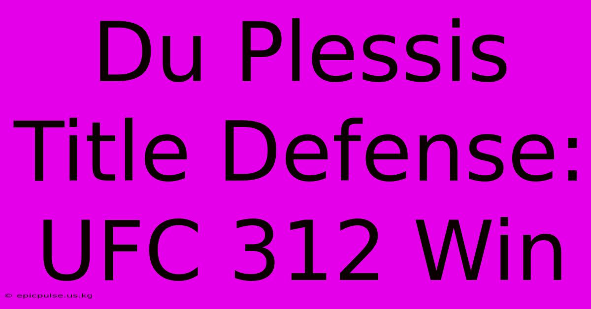 Du Plessis Title Defense: UFC 312 Win