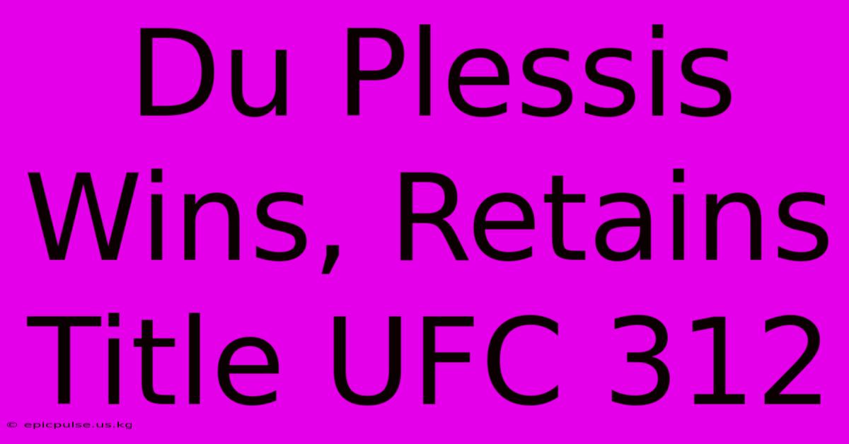 Du Plessis Wins, Retains Title UFC 312