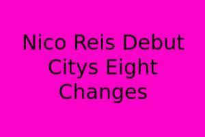 Eight Changes For City: Nico And Reis Start