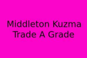 Evaluating The Middleton For Kuzma Trade