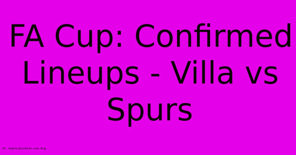 FA Cup: Confirmed Lineups - Villa Vs Spurs