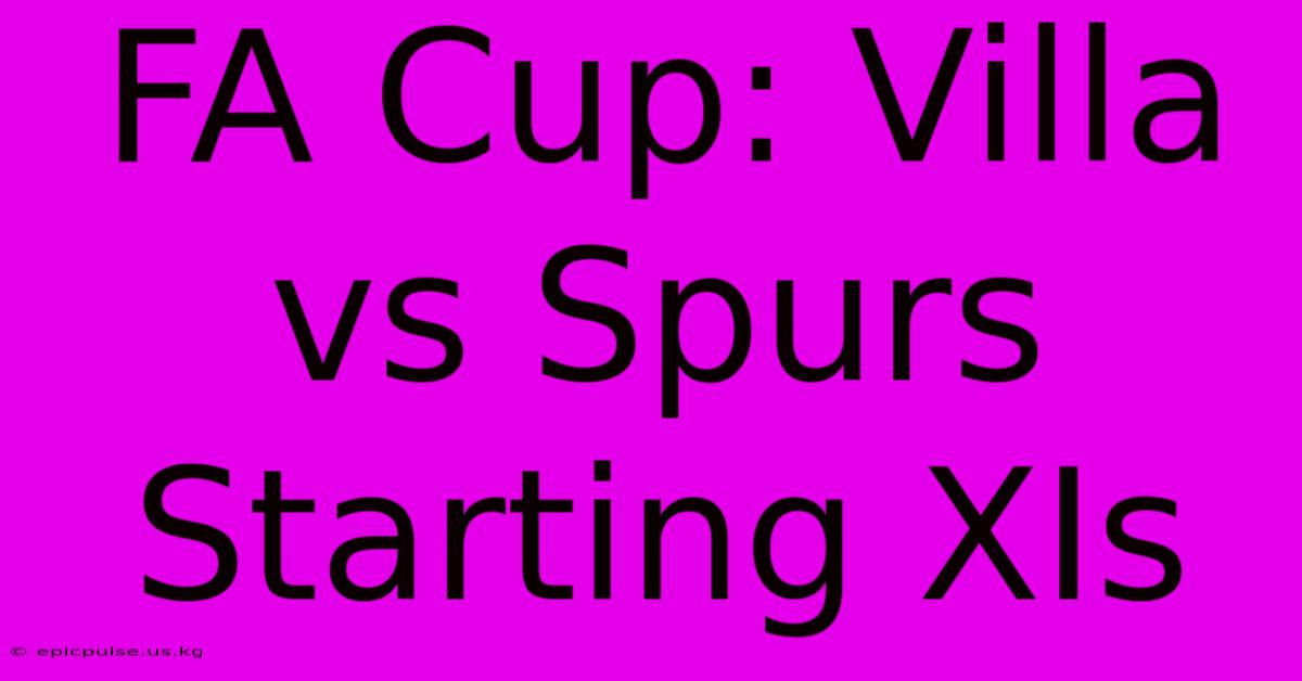 FA Cup: Villa Vs Spurs Starting XIs