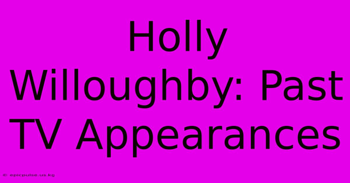 Holly Willoughby: Past TV Appearances