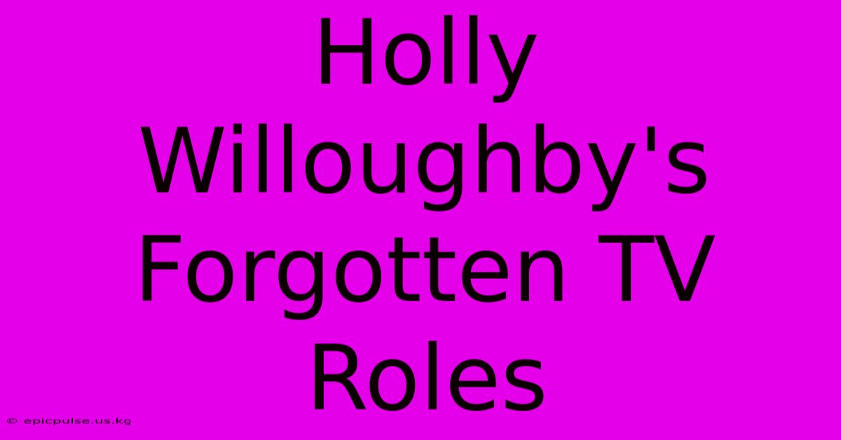 Holly Willoughby's Forgotten TV Roles