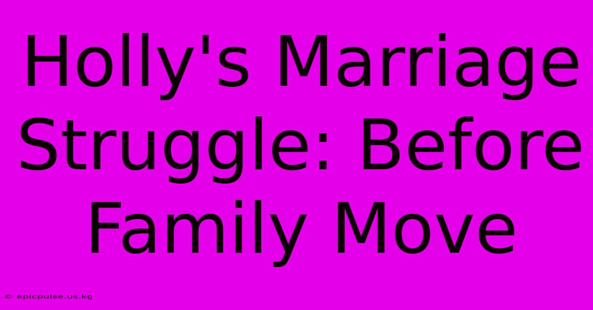 Holly's Marriage Struggle: Before Family Move