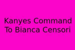 Kanye's Command To Bianca Censori