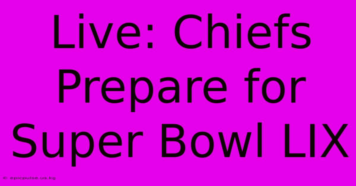 Live: Chiefs Prepare For Super Bowl LIX