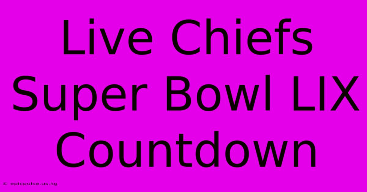 Live Chiefs Super Bowl LIX Countdown