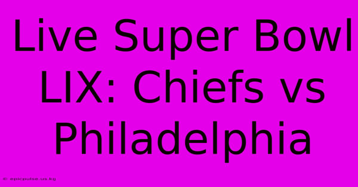 Live Super Bowl LIX: Chiefs Vs Philadelphia