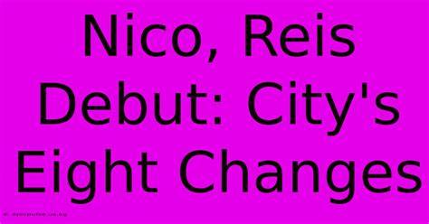 Man City: Nico, Reis Debut; Eight Changes