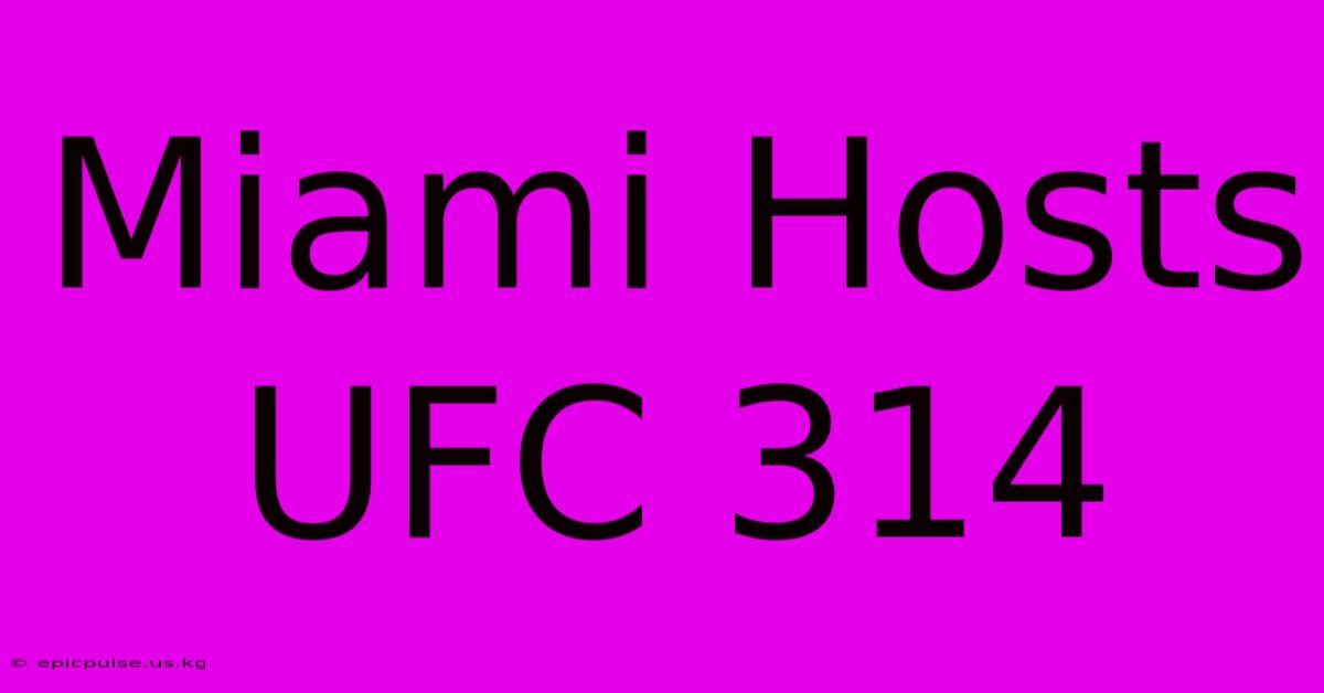 Miami Hosts UFC 314