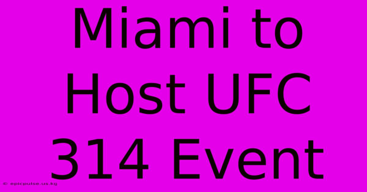 Miami To Host UFC 314 Event