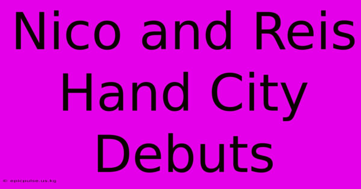 Nico And Reis Hand City Debuts