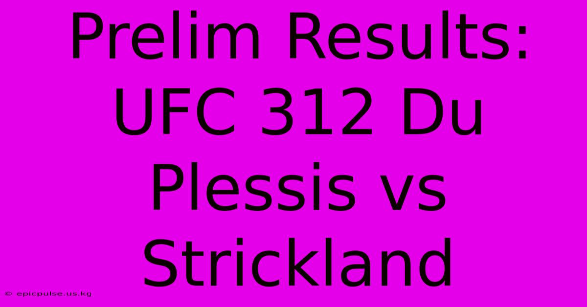 Prelim Results: UFC 312 Du Plessis Vs Strickland