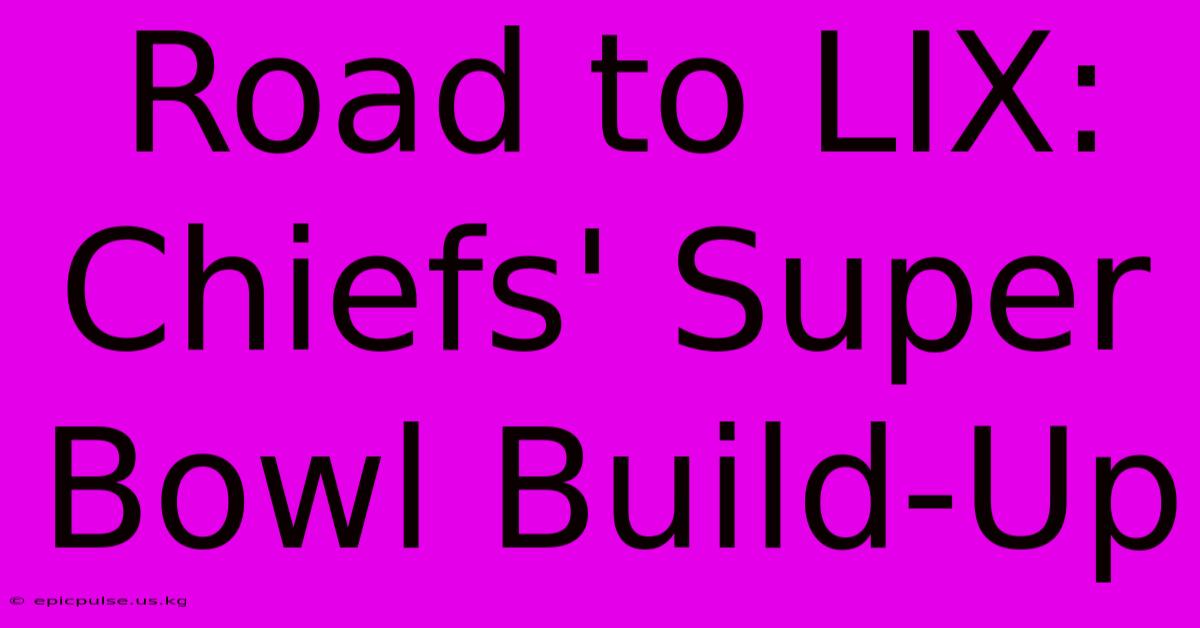 Road To LIX: Chiefs' Super Bowl Build-Up