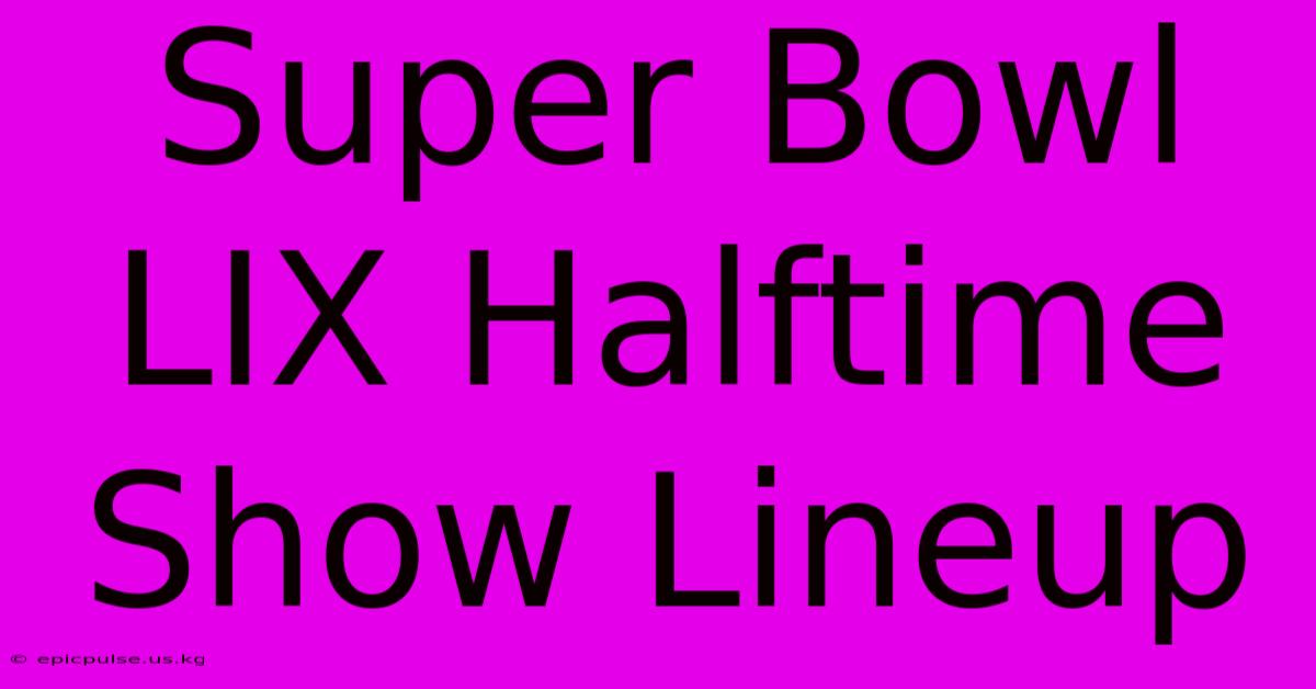 Super Bowl LIX Halftime Show Lineup