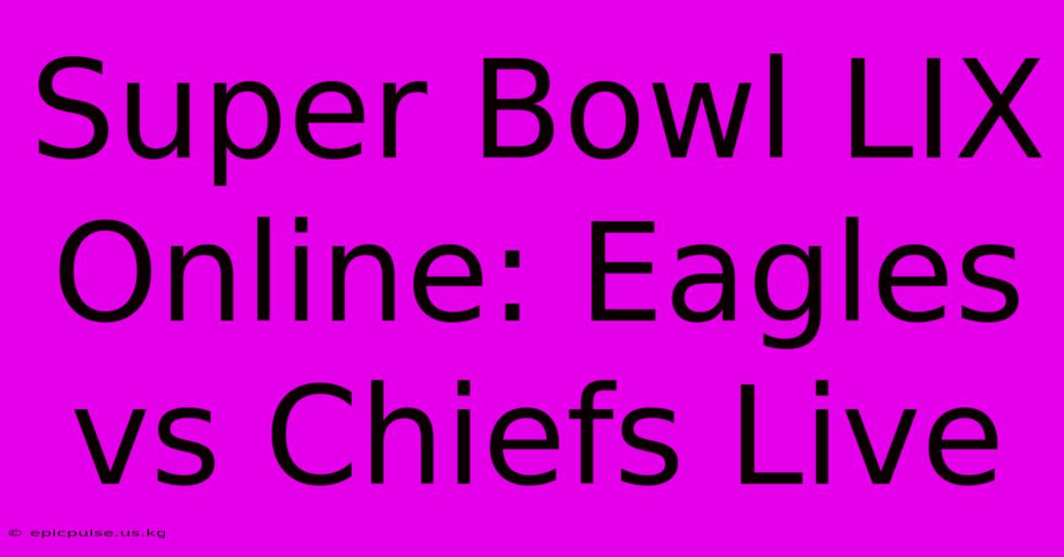 Super Bowl LIX Online: Eagles Vs Chiefs Live