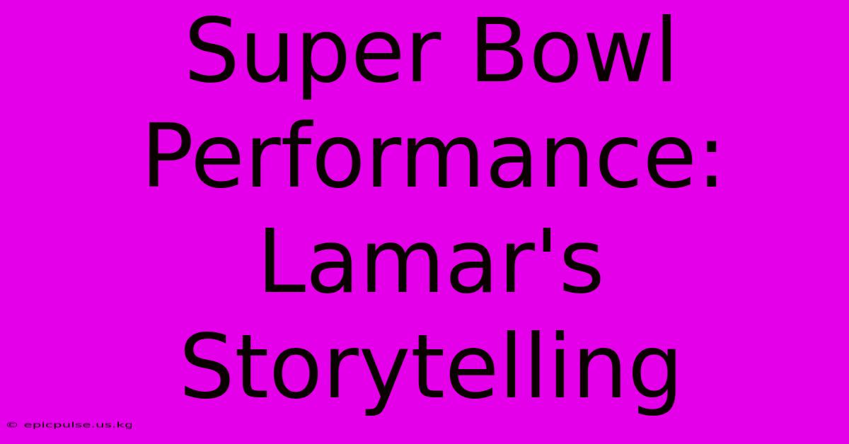 Super Bowl Performance: Lamar's Storytelling