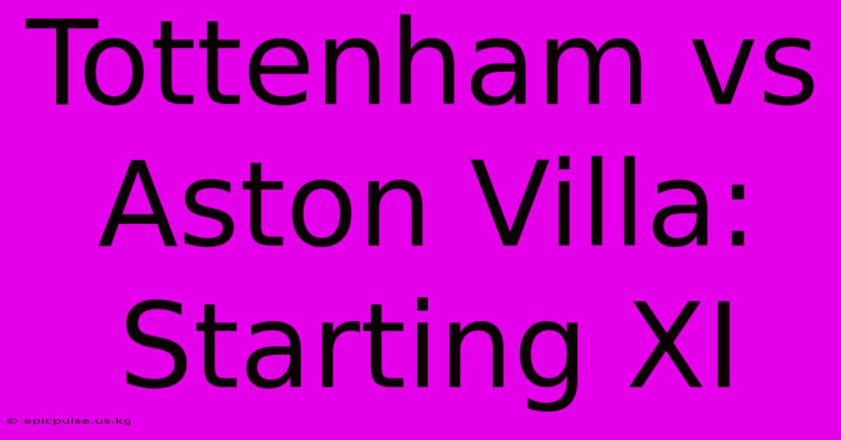 Tottenham Vs Aston Villa: Starting XI