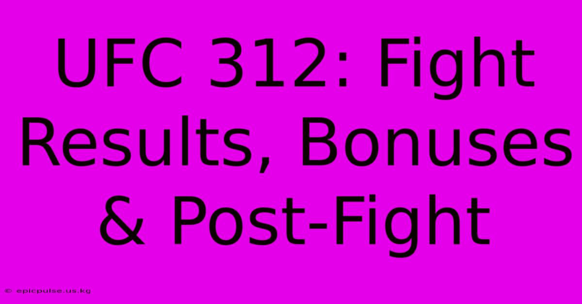 UFC 312: Fight Results, Bonuses & Post-Fight