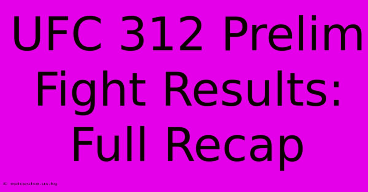 UFC 312 Prelim Fight Results: Full Recap