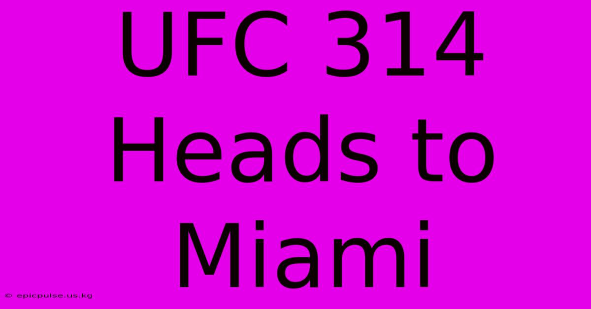 UFC 314 Heads To Miami