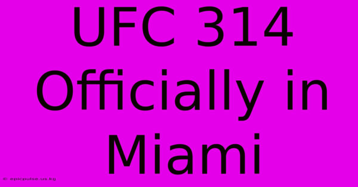 UFC 314 Officially In Miami