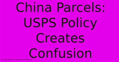 USPS China Parcel Decision Creates Market Confusion