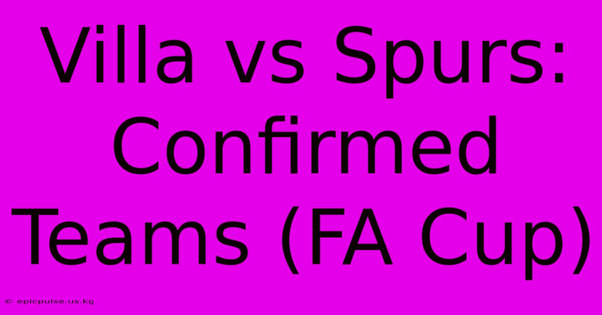 Villa Vs Spurs: Confirmed Teams (FA Cup)