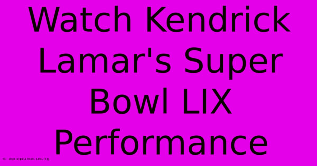 Watch Kendrick Lamar's Super Bowl LIX Performance