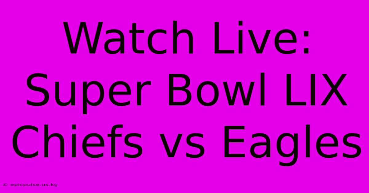 Watch Live: Super Bowl LIX Chiefs Vs Eagles