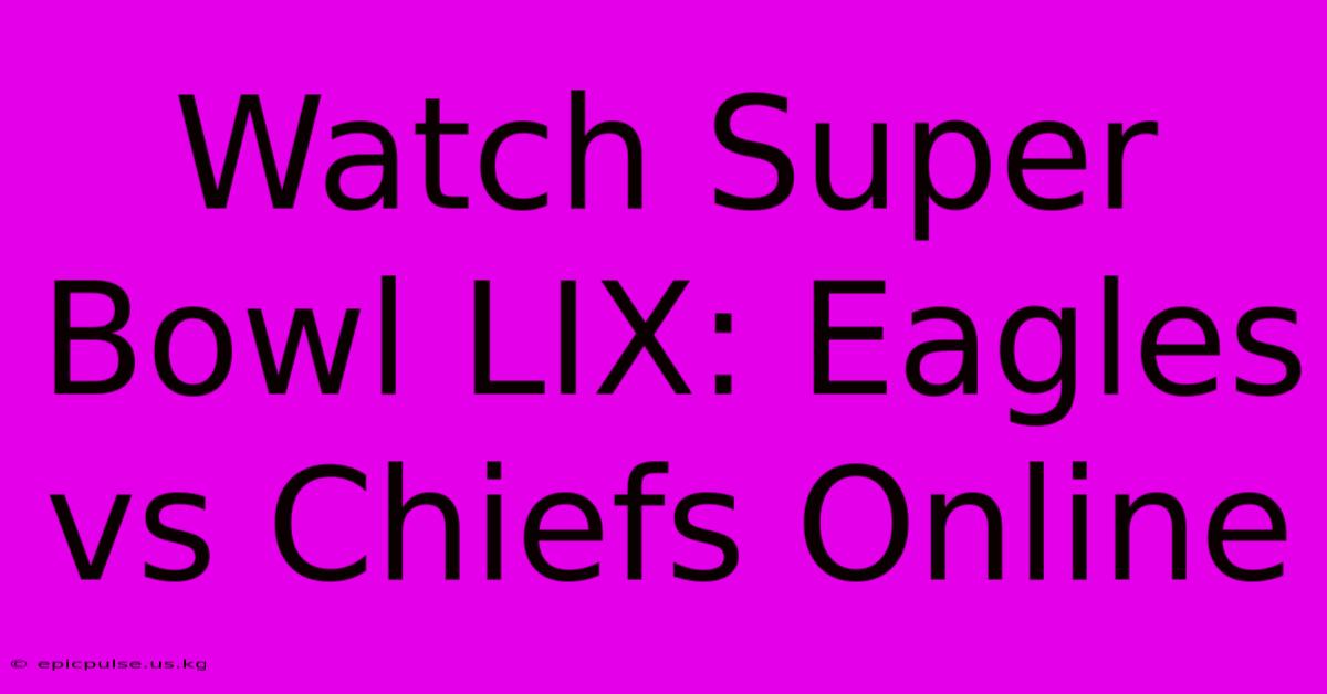 Watch Super Bowl LIX: Eagles Vs Chiefs Online