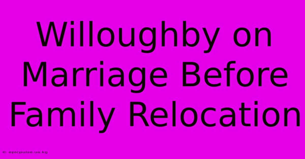 Willoughby On Marriage Before Family Relocation